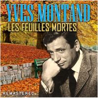 Yves Montand - Les Feuilles Mortes (Remastered)
