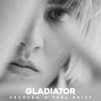 Gladiator - Nechcem o teba prísť
