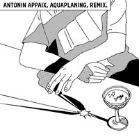 Antonin Appaix - Aquaplaning (Remix)