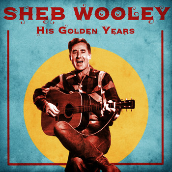 Sheb Wooley - His Golden Years (Remastered)