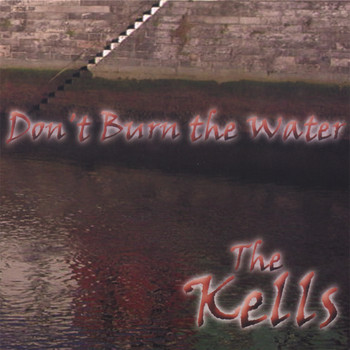 The Kells - Don't Burn the Water