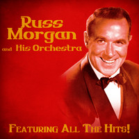 Russ Morgan And His Orchestra - All The Hits! (Remastered)
