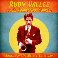 Rudy Vallee and His Connecticut Yankees - Anthology: The Deluxe Collection (Remastered)