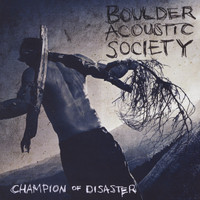 Boulder Acoustic Society - Champion of Disaster