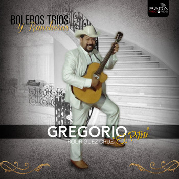 Gregorio Rodríguez Cruz "El Potro" - Boleros Trios Y Rancheras