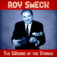 Roy Smeck - The Wizard of the Strings (Remastered)