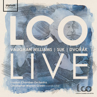 London Chamber Orchestra & Christopher Warren-Green - LCO Live: Vaughan Williams, Suk, Dvořák