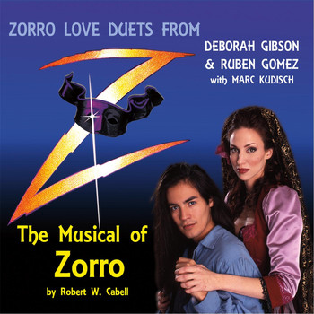 Deborah Gibson, Ruben Gomez & Marc Kudisch - Zorro Love Duets: The Musical of Zorro
