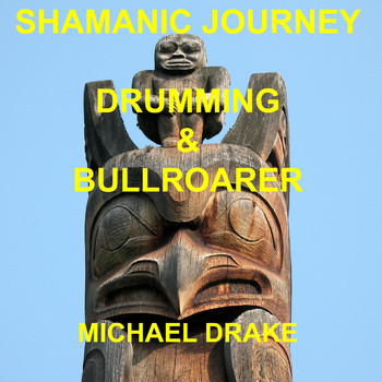 Michael Drake - Shamanic Journey Drumming & Bullroarer