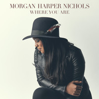 Morgan Harper Nichols - Where You Are