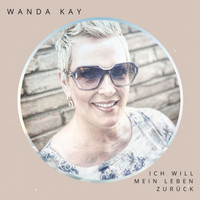 Wanda Kay - Ich will mein Leben zurück