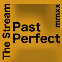 The Stream - Past Perfect (Mmxx Edition)