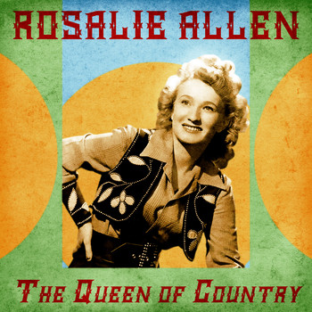 Rosalie Allen - The Queen of Country (Remastered)