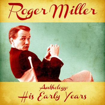 Roger Miller - Anthology: His Early Years (Remastered)