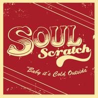 Soul Scratch - Baby It's Cold Outside