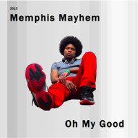 Memphis Mayhem - Oh My Good (Explicit)