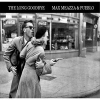 Max Meazza & Pueblo - The Long Goodbye