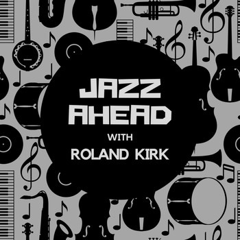 Roland Kirk - Jazz Ahead with Roland Kirk