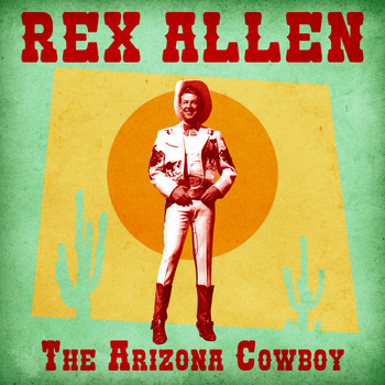 Rex Allen - The Arizona Cowboy (Remastered)