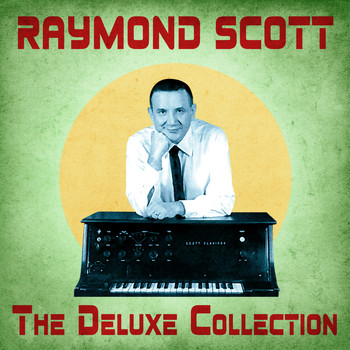 Raymond Scott - The Deluxe Collection (Remastered)