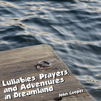 John Cooper - Lullabies, Prayers, and Adventures in Dreamland