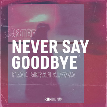 JSTEF feat. Megan Alyssa - Never Say Goodbye
