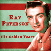 Ray Peterson - His Golden Years (Remastered)