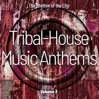 Various Artists - Tribal House Music Anthems, Vol. 3 (The Rhythm of the City)