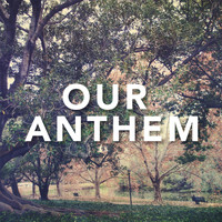 Our Anthem - Our Anthem