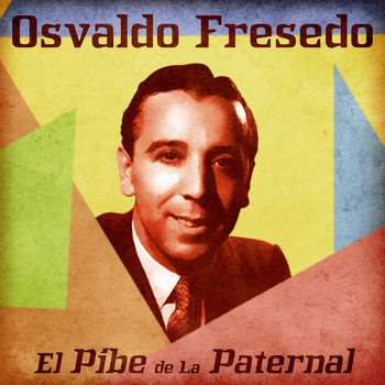 Osvaldo Fresedo - El Pibe de La Paternal (Remastered)