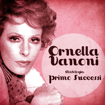 Ornella Vanoni - Antologia: Primo Successi (Remastered)