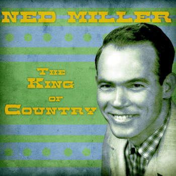 Ned Miller - The King of Country (Remastered)