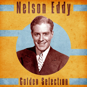Nelson Eddy - Golden Selection (Remastered)