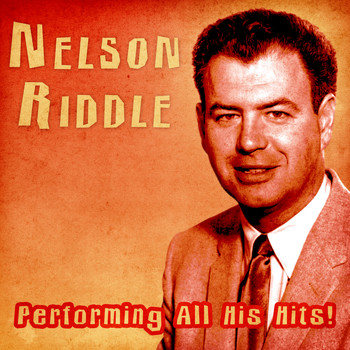 Nelson Riddle - Performing All His Hits! (Remastered)