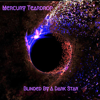 Mercury Teardrop - Blinded by a Dark Star