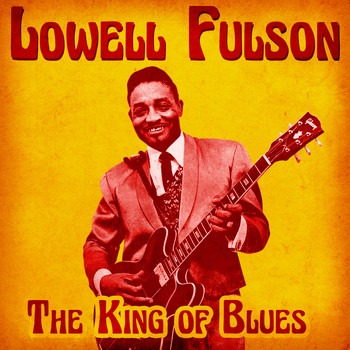 Lowell Fulson - The King of Blues (Remastered)