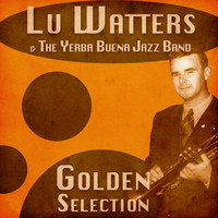 Lu Watters & The Yerba Buena Jazz Band - Golden Selection (Remastered)