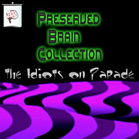 The Idiots On Parade - Preserved Brain Collection
