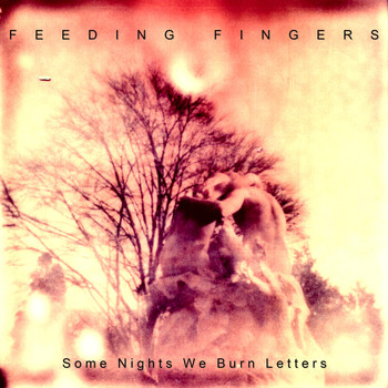 Feeding Fingers - Some Nights We Burn Letters
