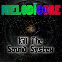 Melodïcore - Kill the Sound System