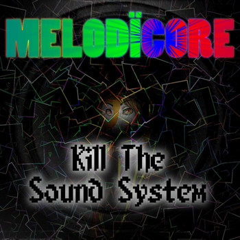 Melodïcore - Kill the Sound System