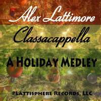 Alex Lattimore - Classacappella (A Holiday Medley): God Rest Ye Merry Gentlemen / Away in a Manger / We Three Kings / What Child Is This / Jingle Bells [A Capella]