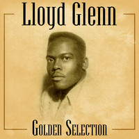 Lloyd Glenn - Golden Selection (Remastered)