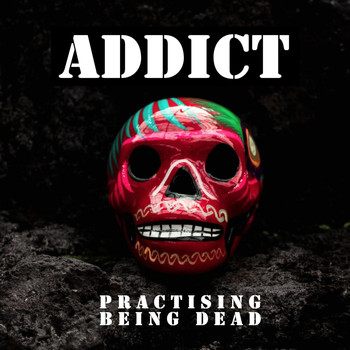 Addict - Practising Being Dead