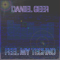 Daniel Geer - Feel My Techno