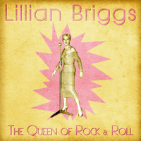 Lillian Briggs - The Queen of Rock & Roll (Remastered)