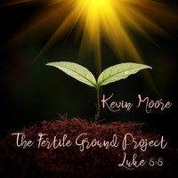 Kevin Moore - The Fertile Ground Project