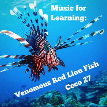 Ceco 27 - Music for Learning: Venomous Red Lion Fish