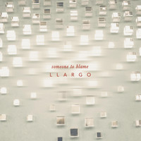 Llargo - Someone to Blame