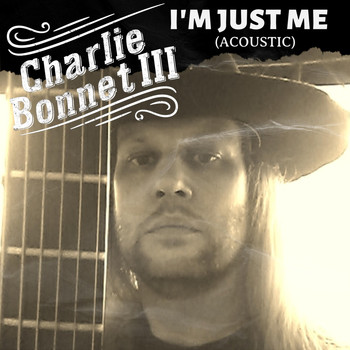 Charlie Bonnet III - I'm Just Me (Acoustic)